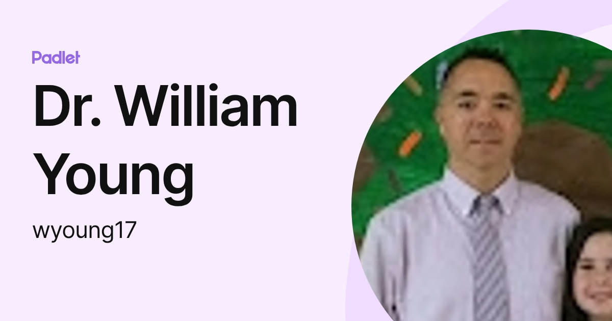 Dr. William Young (wyoung17) profile | Padlet