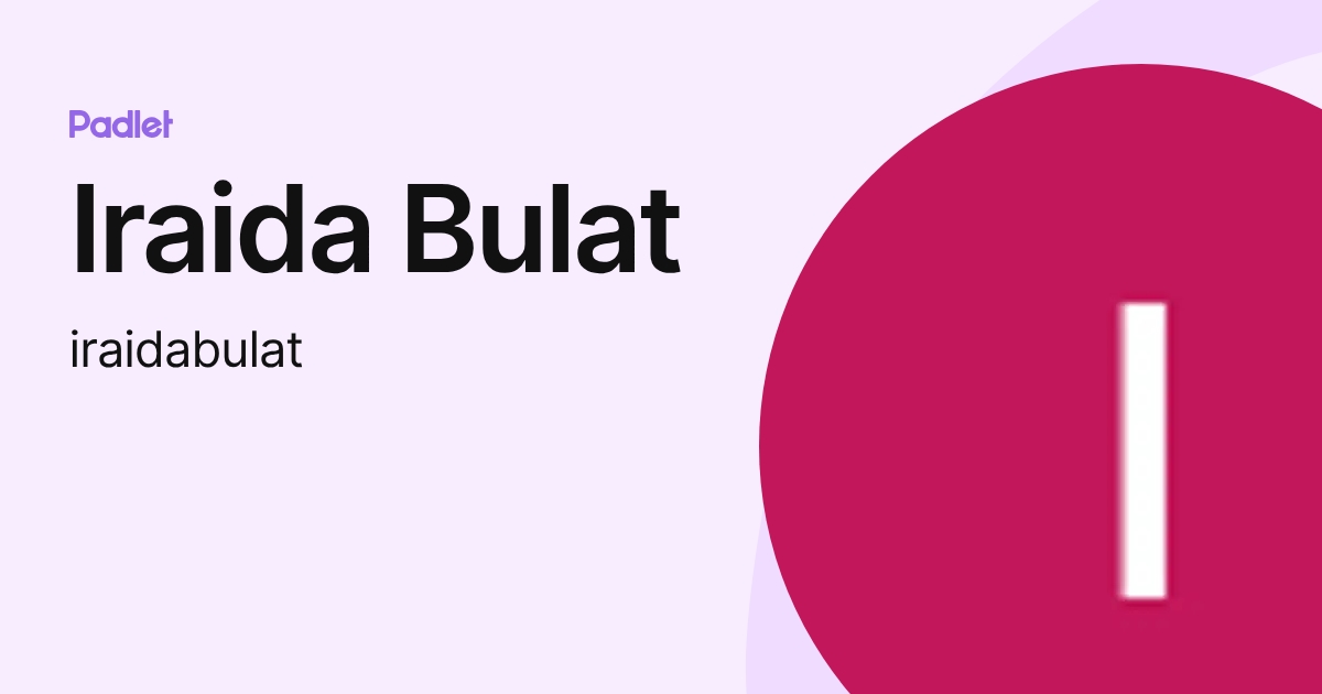 Iraida Bulat (iraidabulat) profile | Padlet