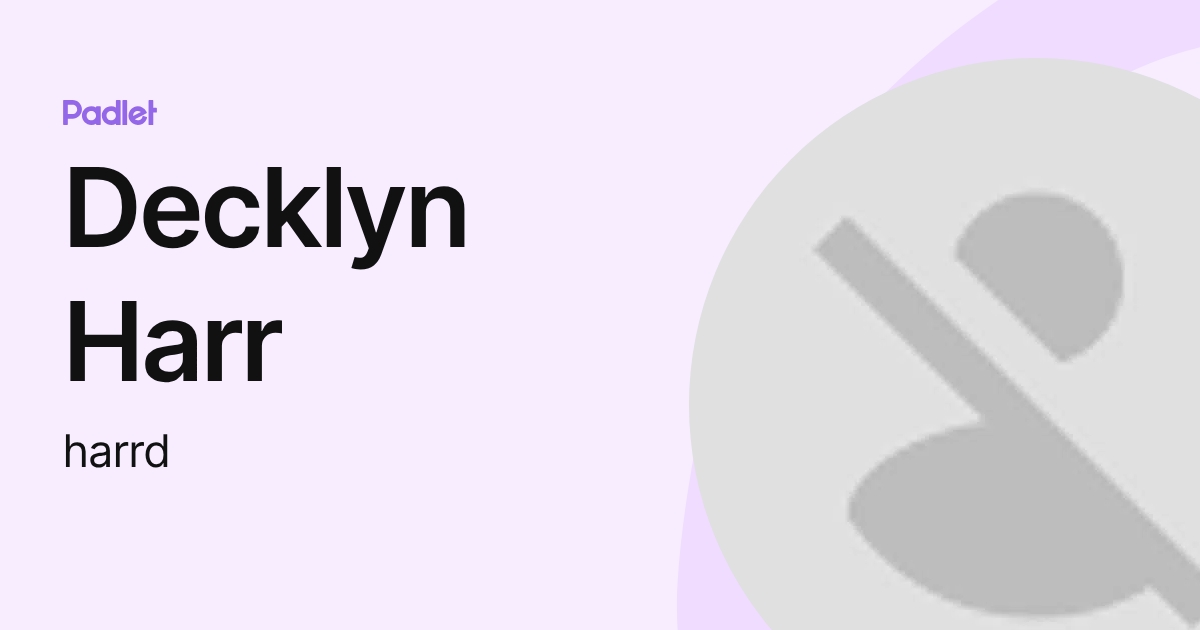 Decklyn Harr (harrd) profile | Padlet
