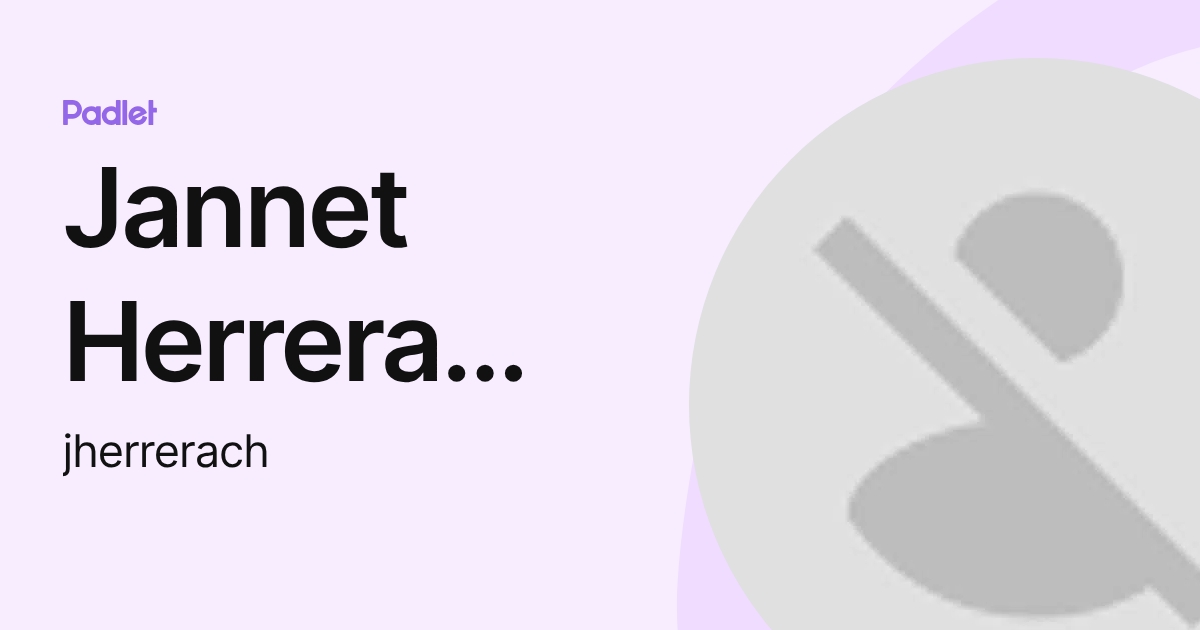 Jannet Herrera Chavez (jherrerach) profile | Padlet