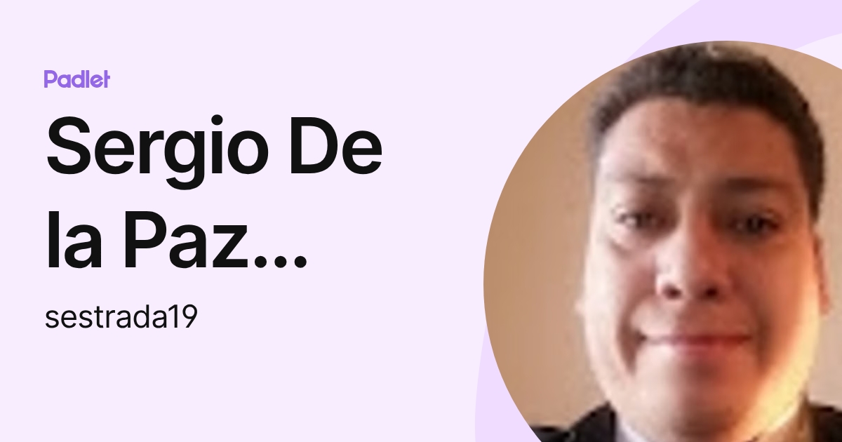 Sergio De la Paz Estrada (sestrada19) profile | Padlet