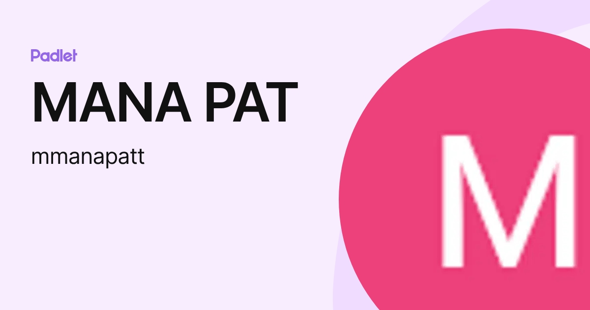 MANA PAT (mmanapatt) profile | Padlet