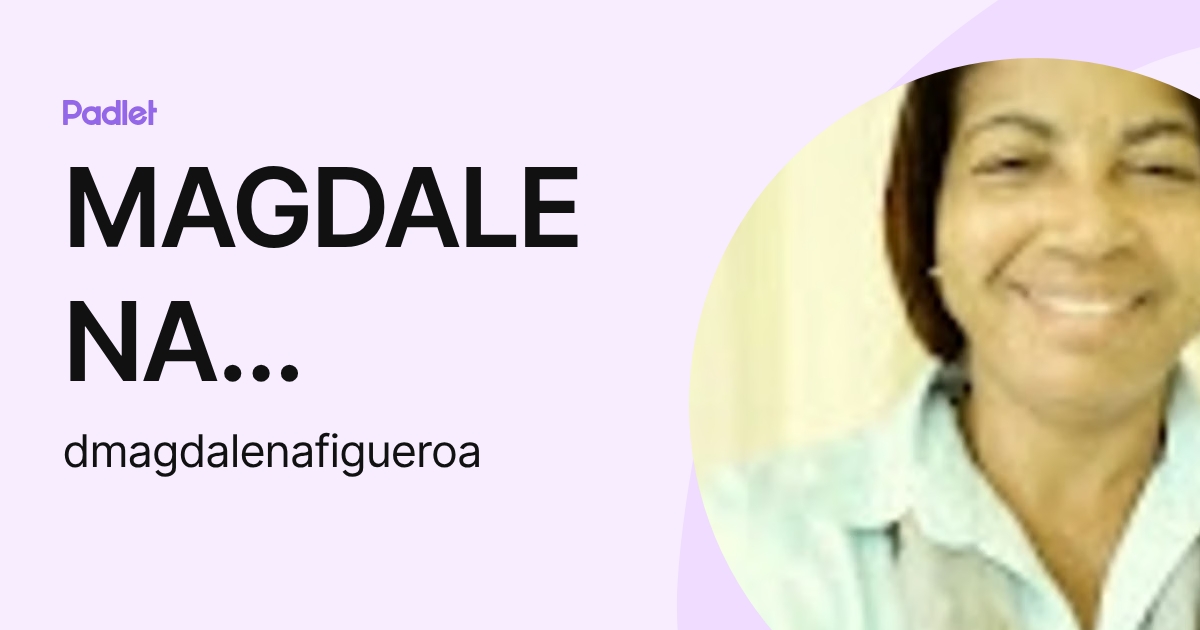 MAGDALENA FIGUEROA (dmagdalenafigueroa) profile | Padlet
