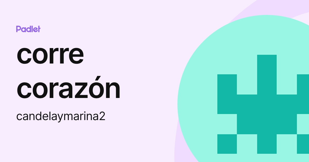 corre corazón (candelaymarina2) profile | Padlet
