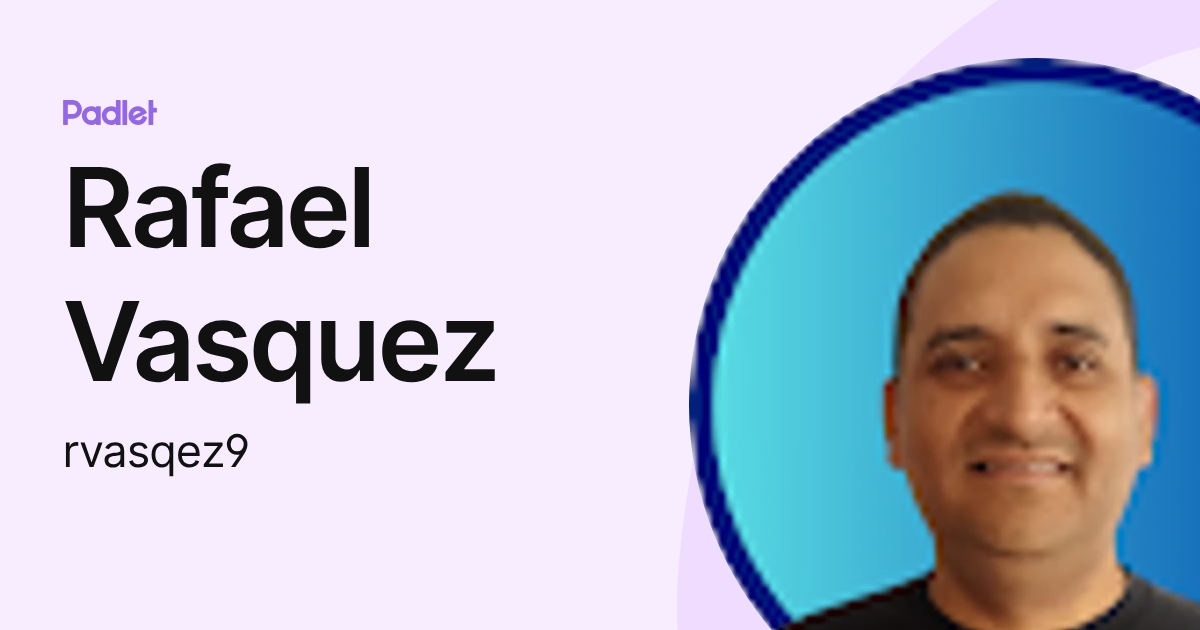 Rafael Vasquez (rvasqez9) profile | Padlet