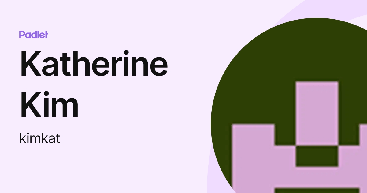 Katherine Kim (kimkat) profile | Padlet