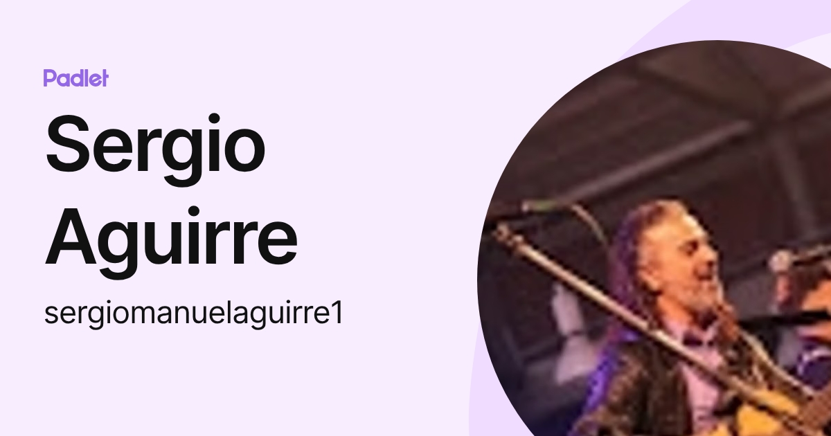 Sergio Aguirre (sergiomanuelaguirre1) profile | Padlet
