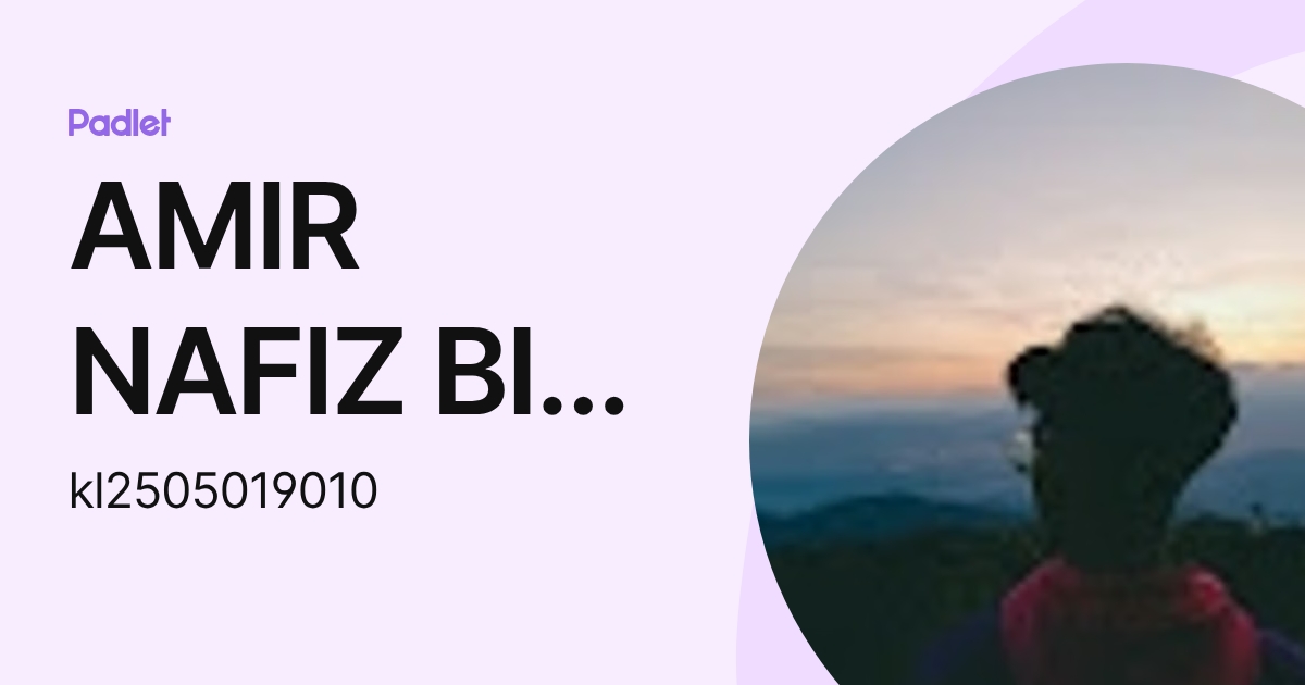 AMIR NAFIZ BIN ZAINAL ARIF PERWIRA (KL) (kl2505019010) profile | Padlet