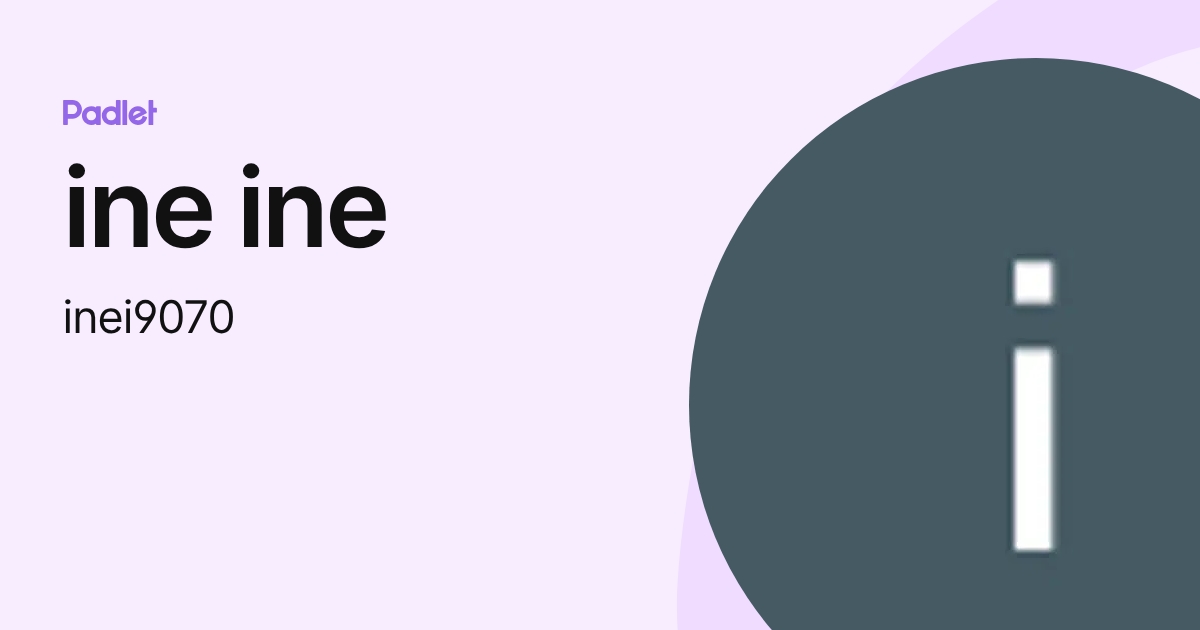 ine ine (inei9070) profile | Padlet