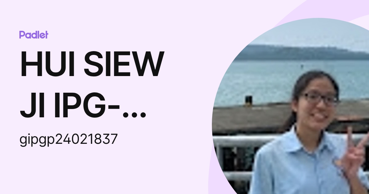 HUI SIEW JI IPG-Pelajar (gipgp24021837) profile | Padlet