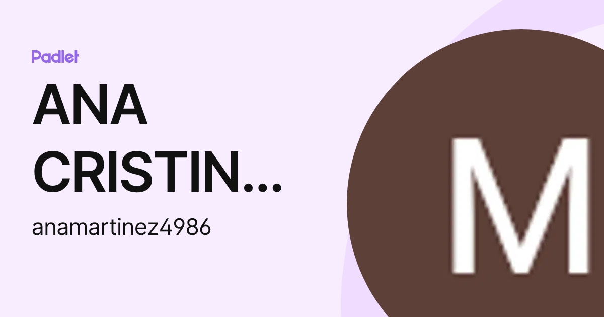 ANA CRISTINA MARTINEZ PADILLA (anamartinez4986) profile | Padlet
