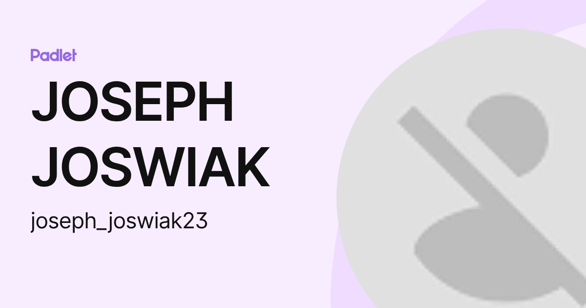 JOSEPH JOSWIAK (joseph_joswiak23) profile | Padlet