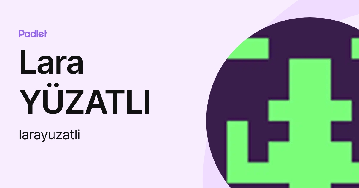 Lara YÜZATLI (larayuzatli) profile | Padlet