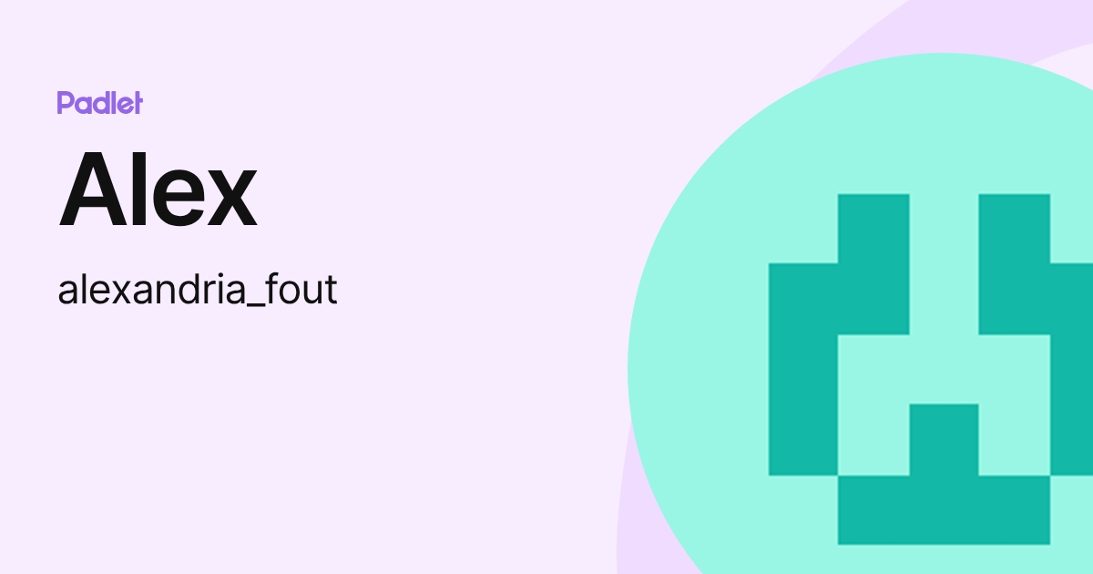 Alex (alexandria_fout) profile | Padlet