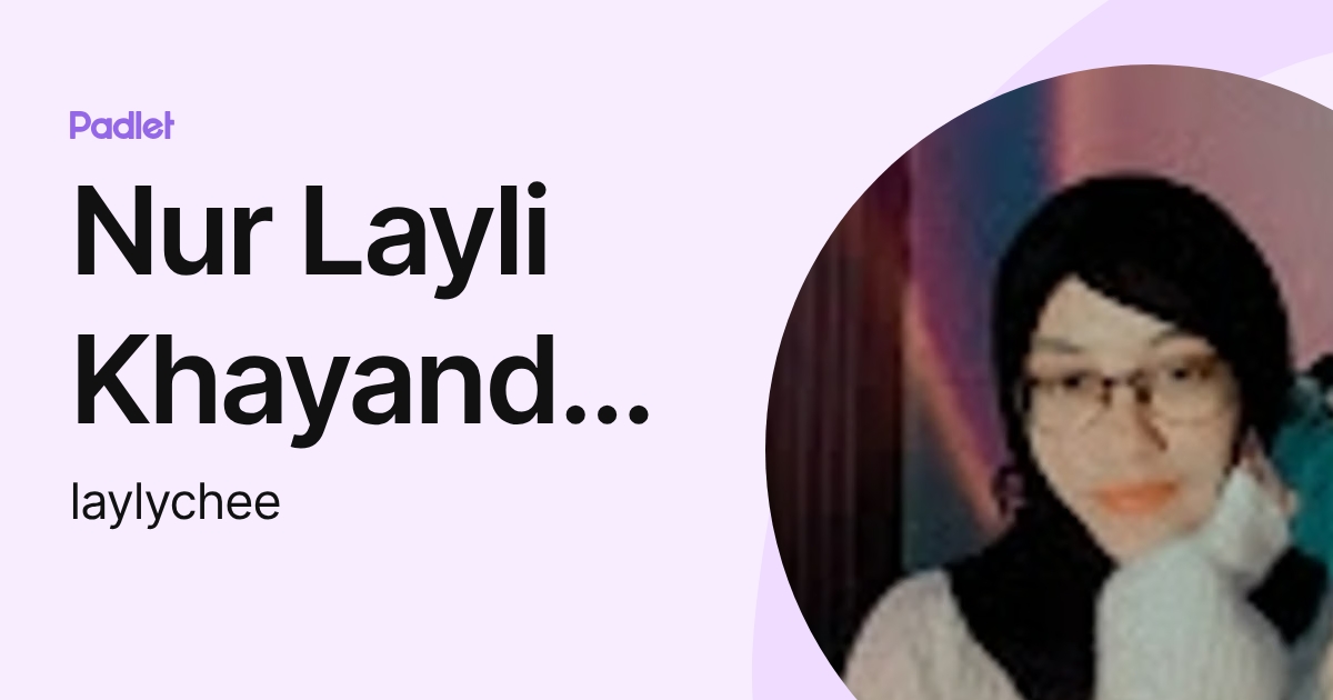 Nur Layli Khayandari (laylychee) profile | Padlet