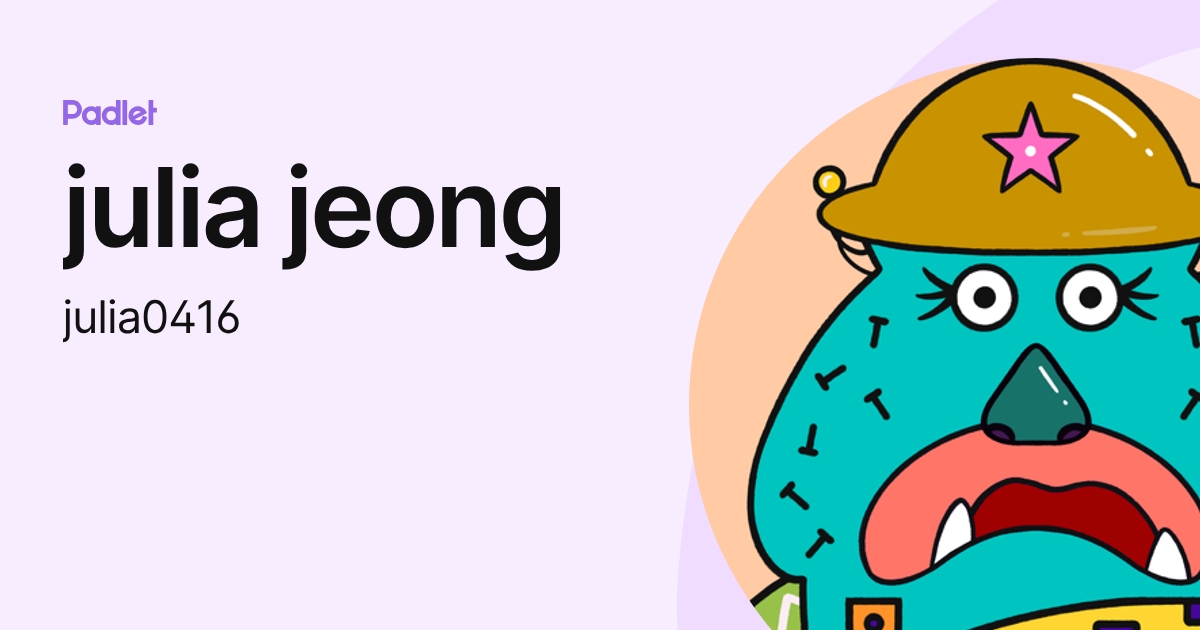 julia jeong (julia0416) profile | Padlet