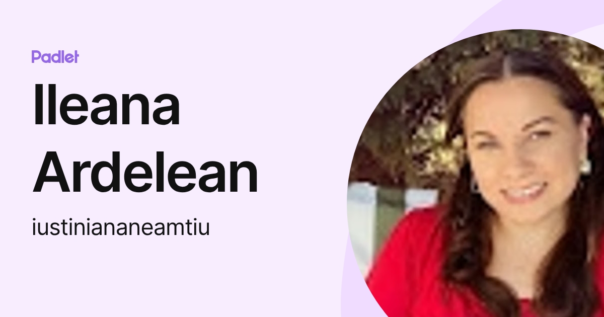 Ileana Ardelean (iustiniananeamtiu) profile | Padlet