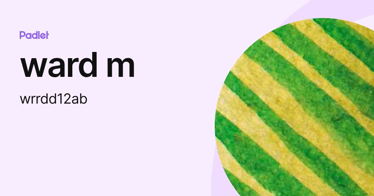 ward m (wrrdd12ab) profile | Padlet