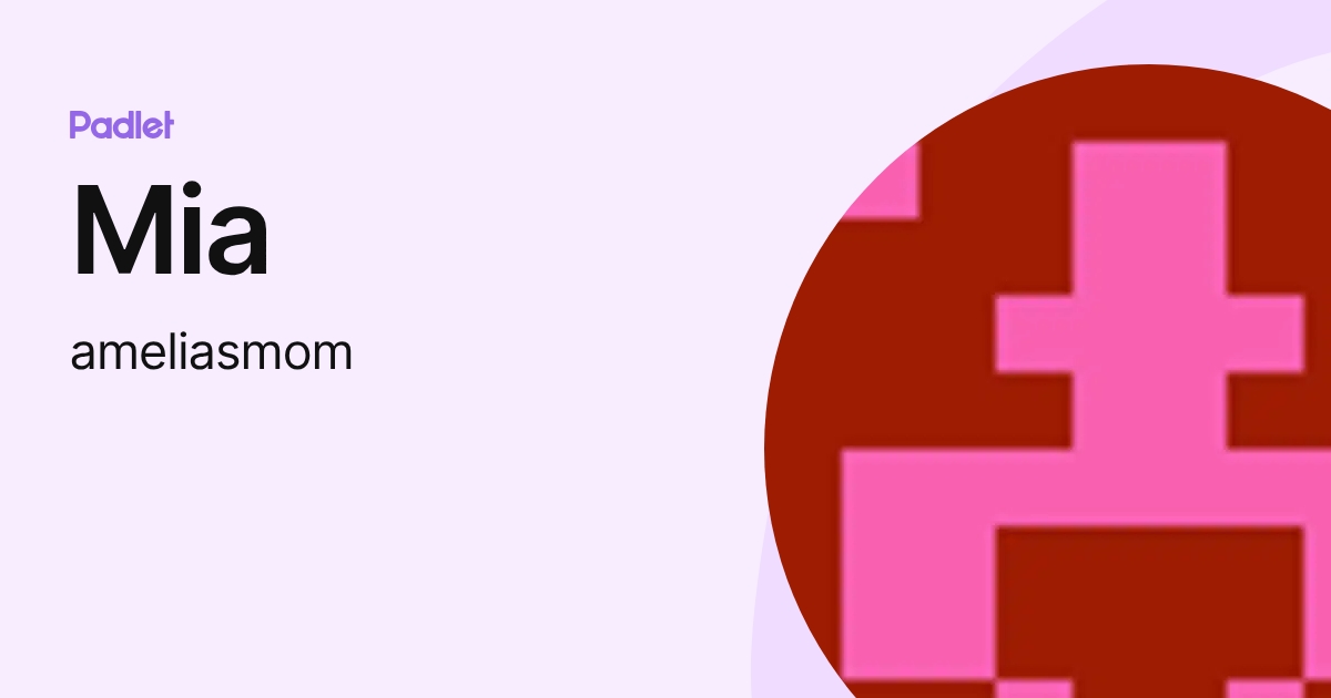 Mia (ameliasmom) profile | Padlet