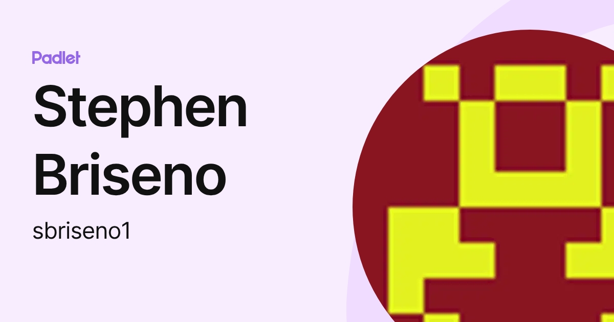 Stephen Briseno (sbriseno1) profile | Padlet