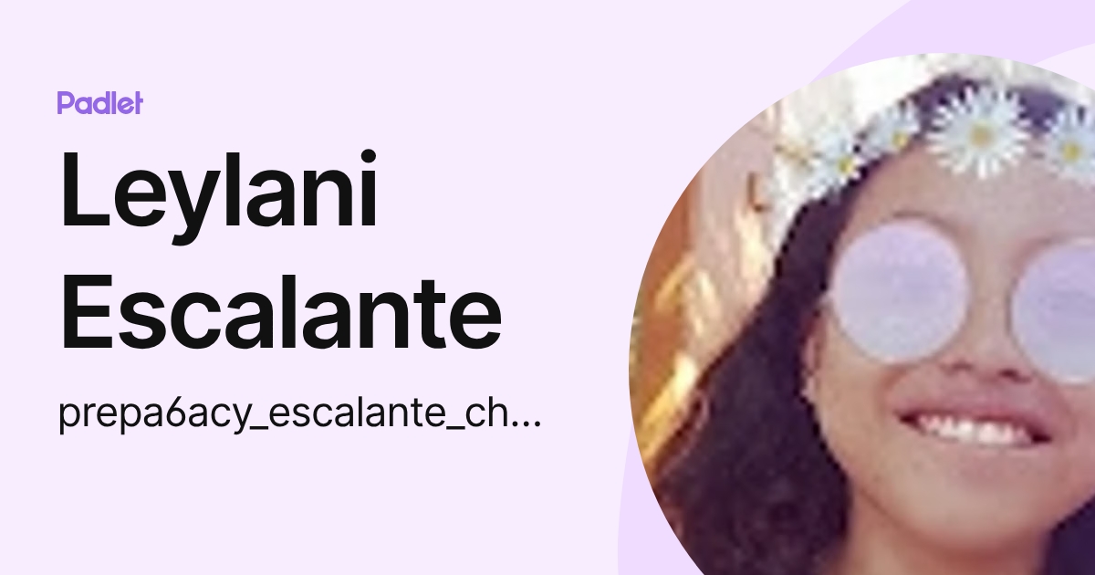 Leylani Escalante (prepa6acy_escalante_chan_leylani) profile | Padlet