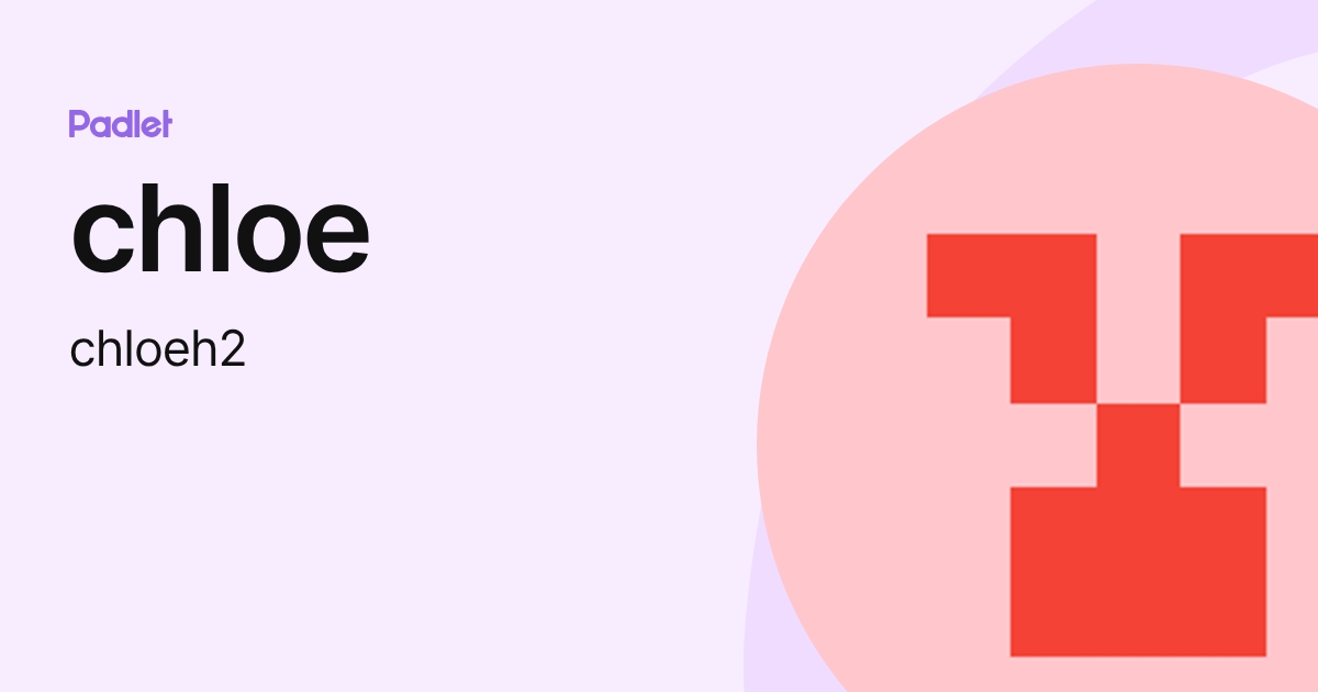 chloe (chloeh2) profile | Padlet