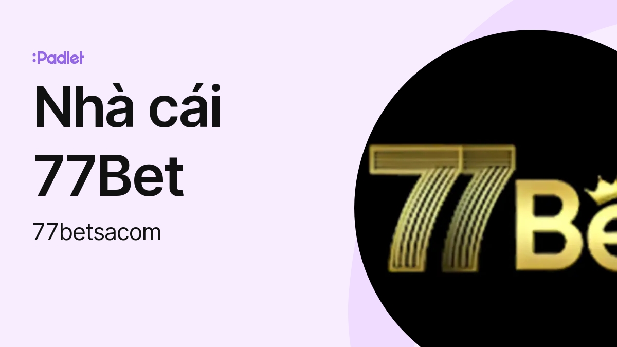 Khám Phá Thế Giới Cá Cược Trực Tuyến Cùng Nhà cái 77bet - Đánh Giá Chi Tiết & Kinh Nghiệm Thực Tế