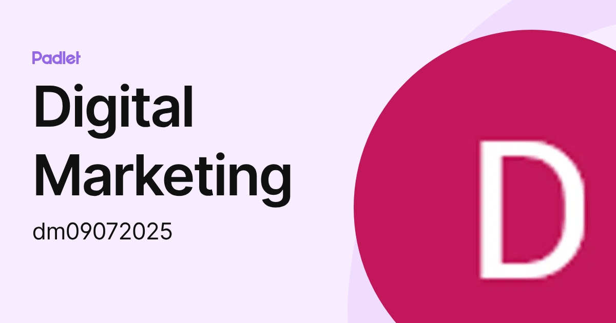 Digital Marketing (dm09072025) profile | Padlet