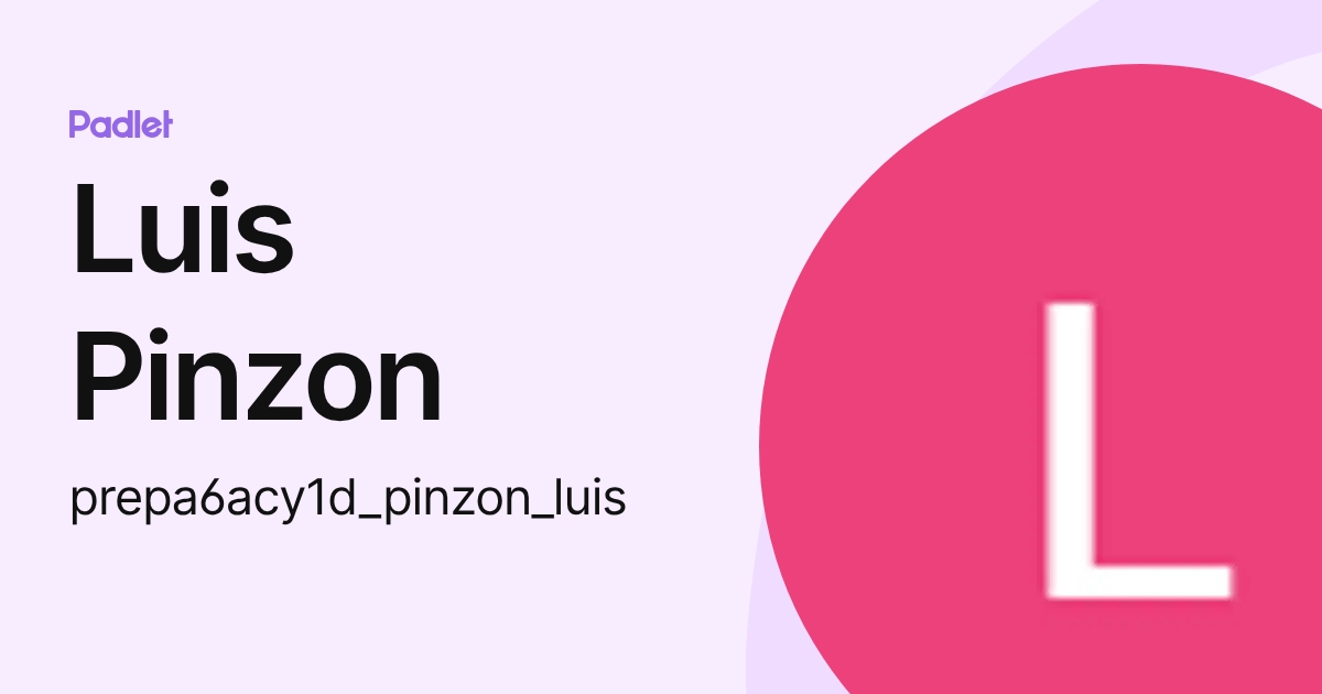 Luis Pinzon (prepa6acy1d_pinzon_luis) profile | Padlet