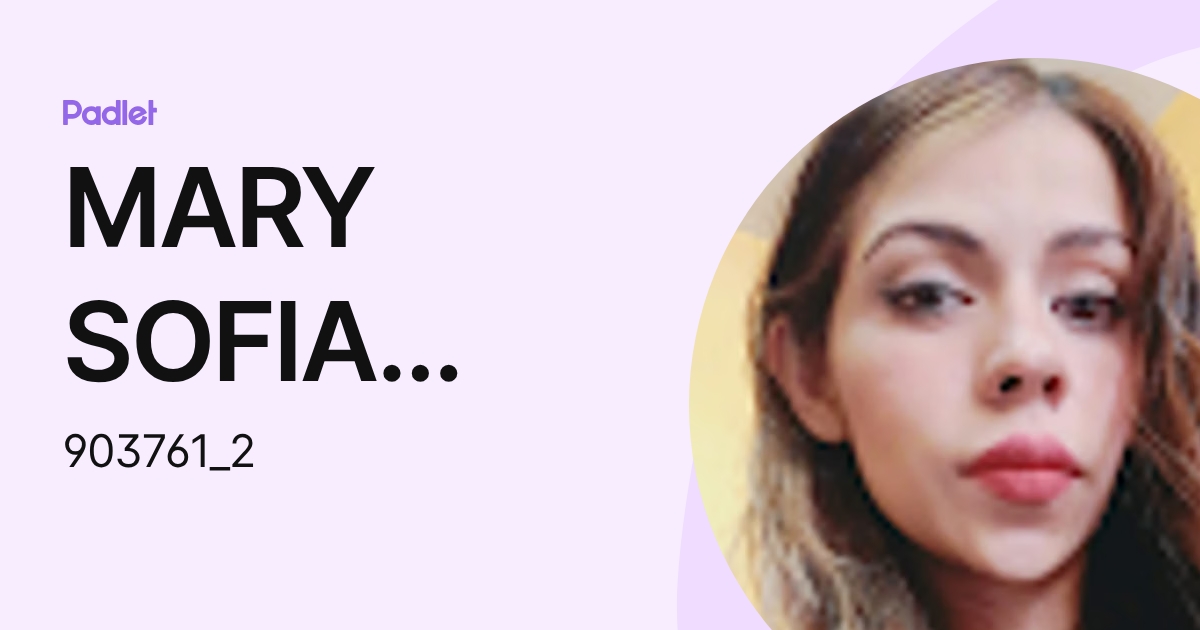 MARY SOFIA PIÑA ALCANTARA (903761_2) profile | Padlet