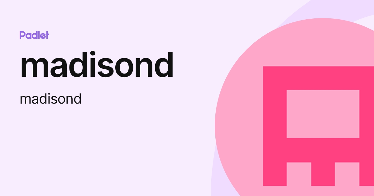 madisond (madisond) profile | Padlet