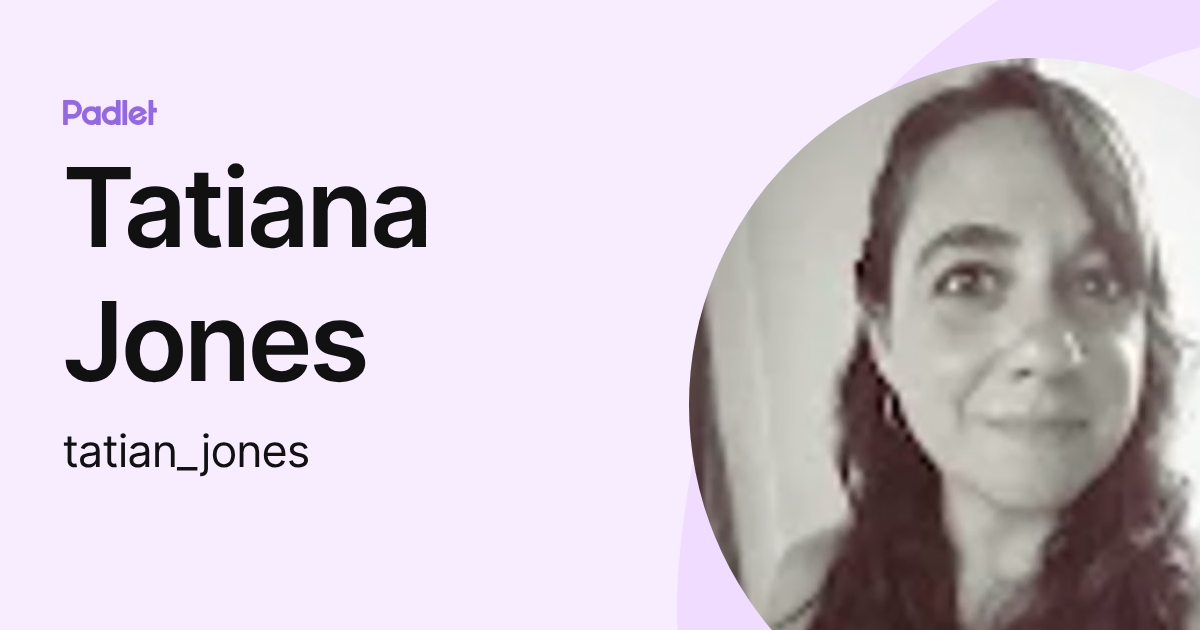 Tatiana Jones (tatian_jones) profile | Padlet