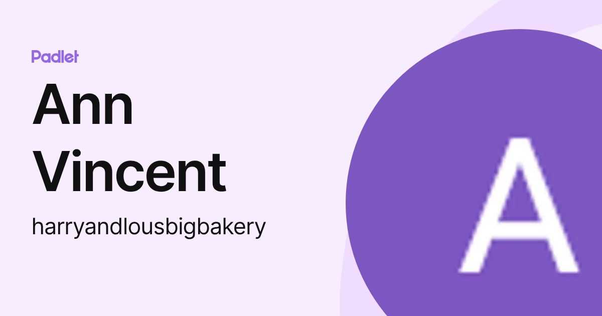 Ann Vincent (harryandlousbigbakery) profile | Padlet