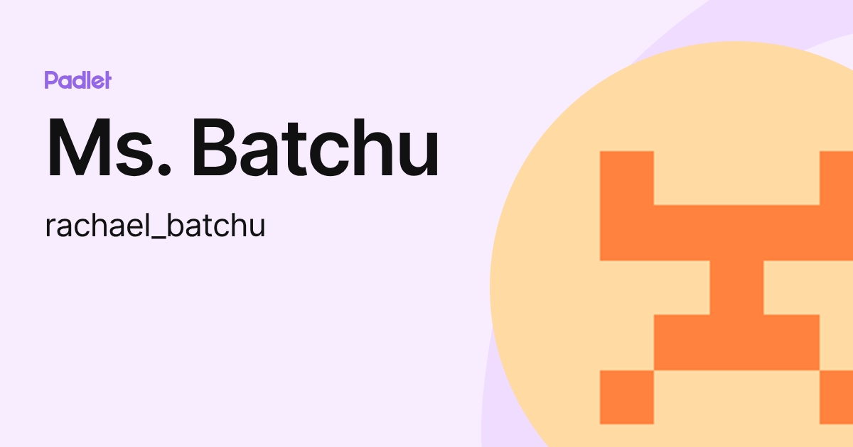 Ms. Batchu (rachael_batchu) profile | Padlet