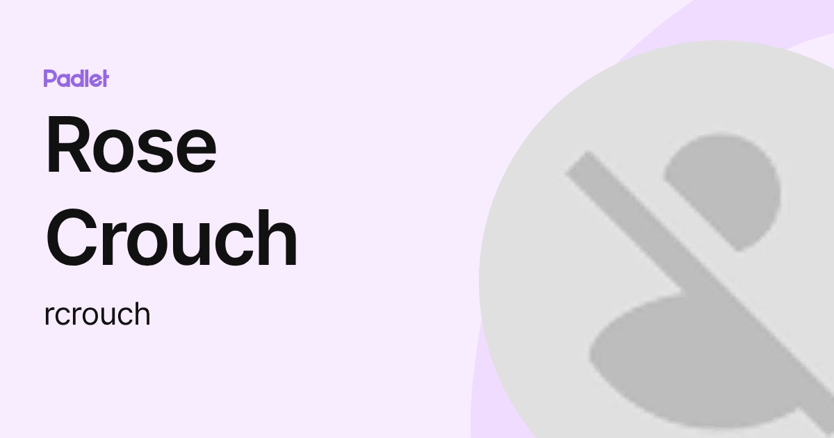 Rose Crouch (rcrouch) profile | Padlet