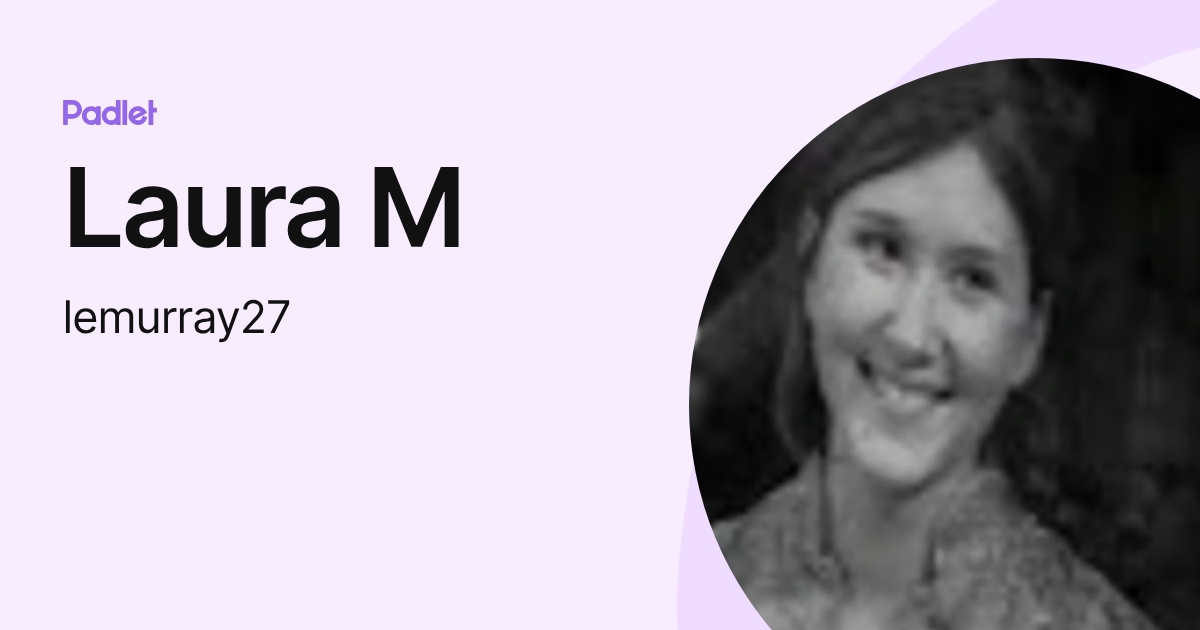 Laura M (lemurray27) profile | Padlet