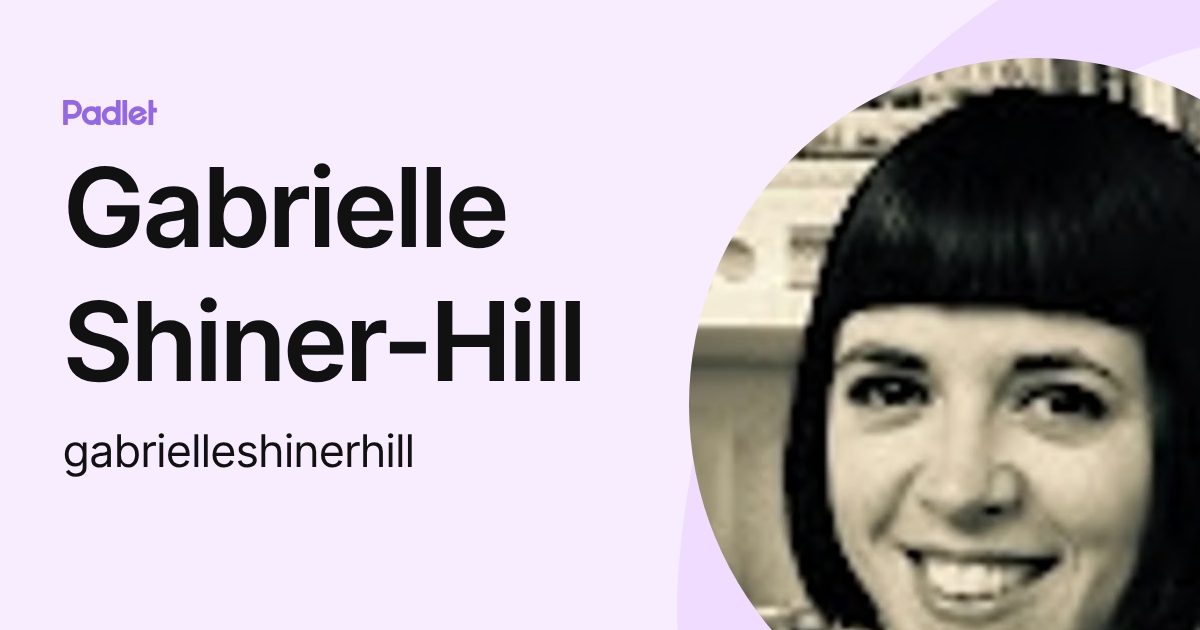 Gabrielle Shiner-Hill (gabrielleshinerhill) profile | Padlet