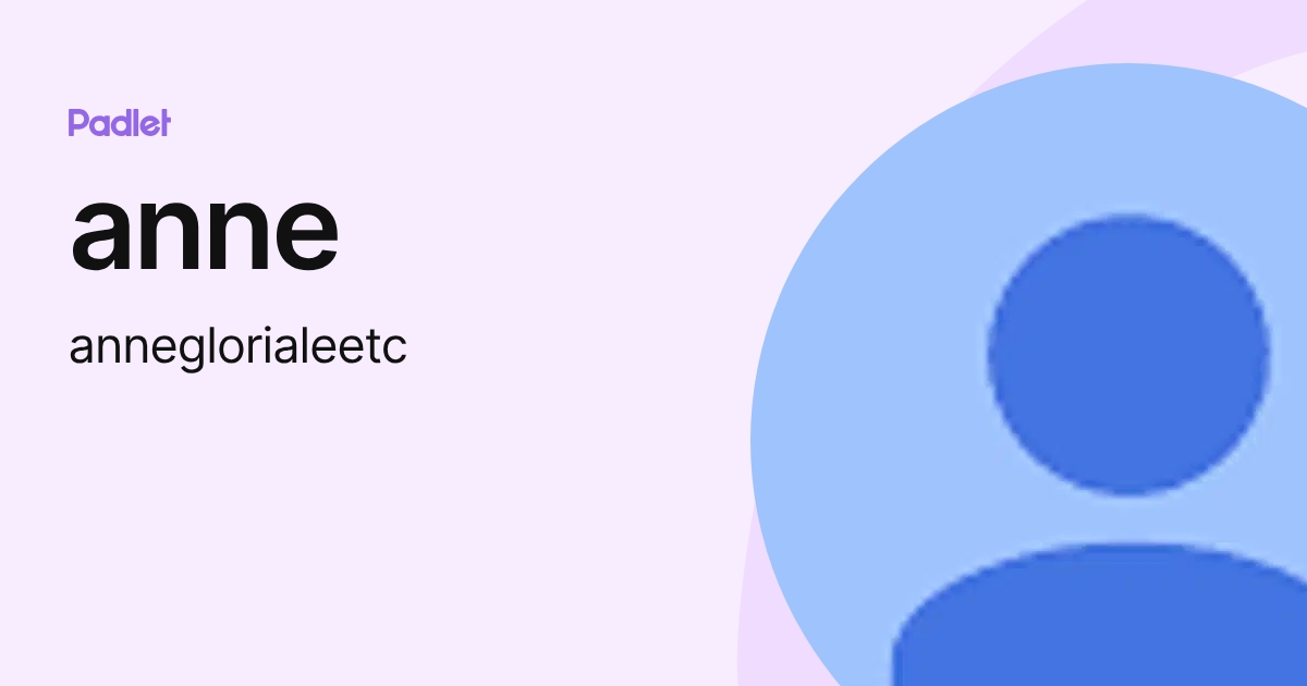 anne (anneglorialeetc) profile | Padlet