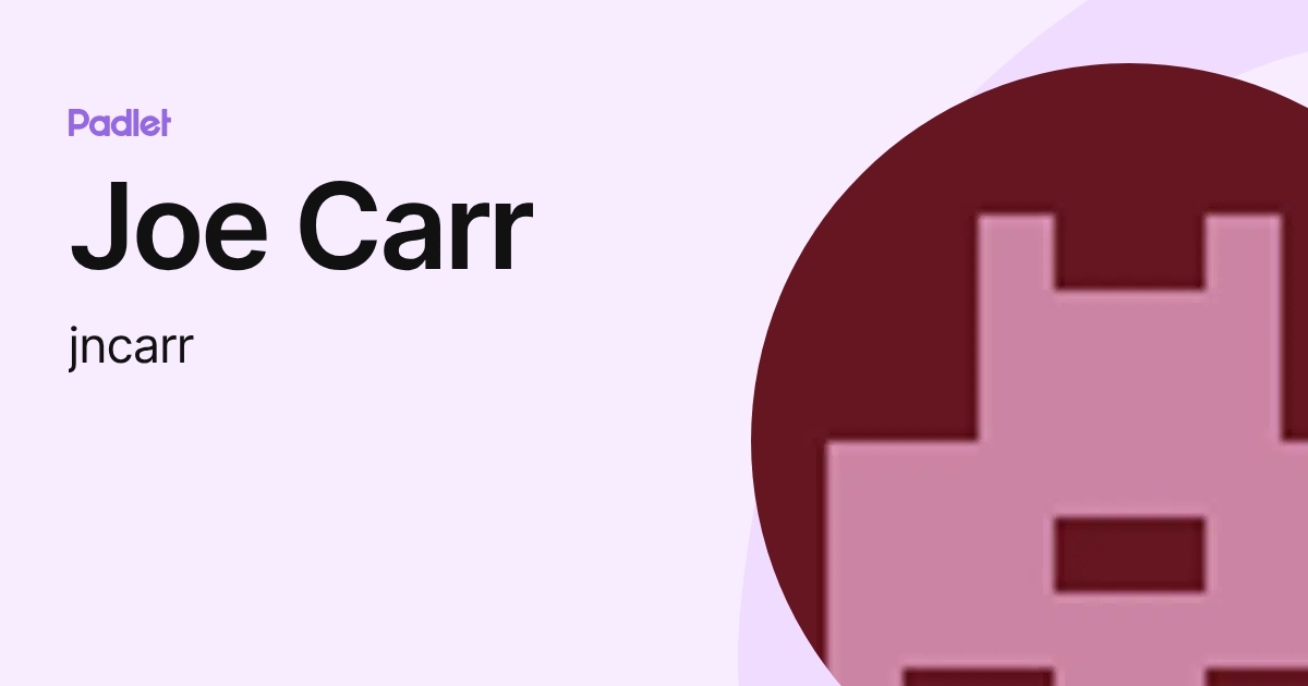 Joe Carr (jncarr) profile | Padlet