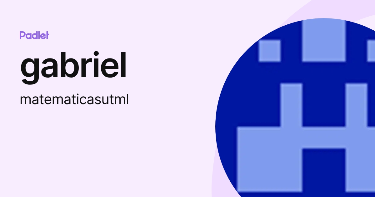 gabriel (matematicasutml) profile | Padlet