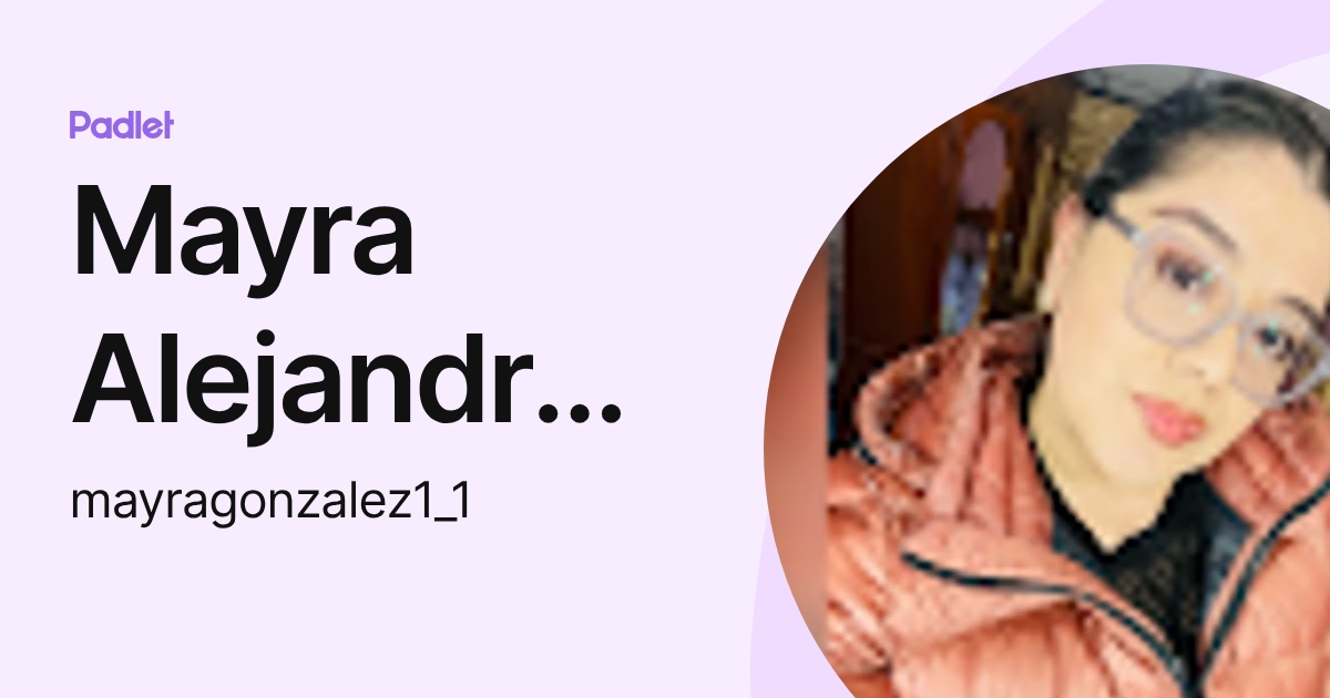 Mayra Alejandra Gonzalez Gonzalez (mayragonzalez1_1) profile | Padlet