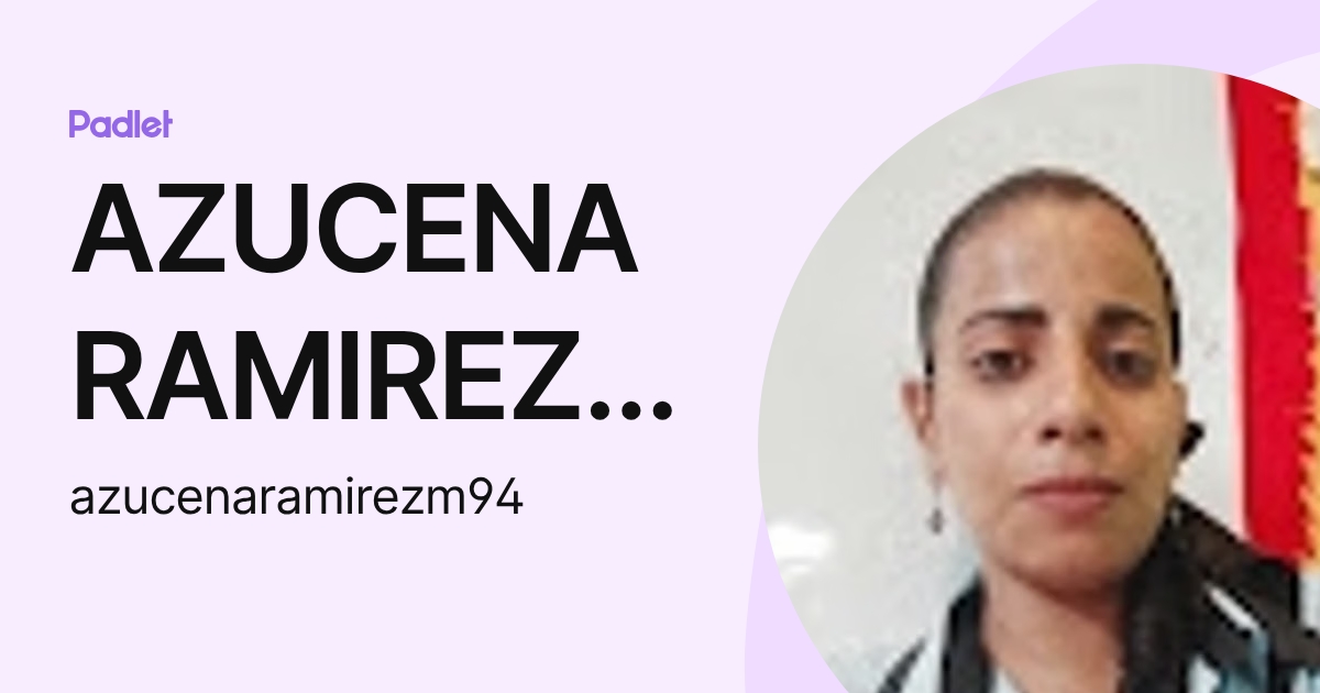 AZUCENA RAMIREZ MONTOYA (azucenaramirezm94) profile | Padlet