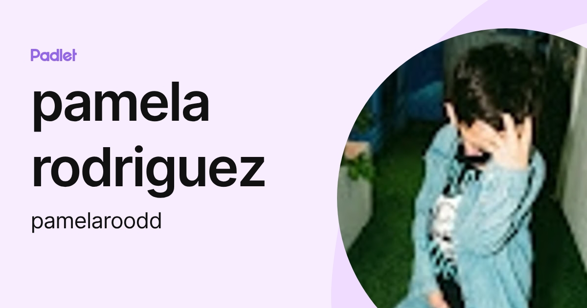 pamela rodriguez (pamelaroodd) profile | Padlet