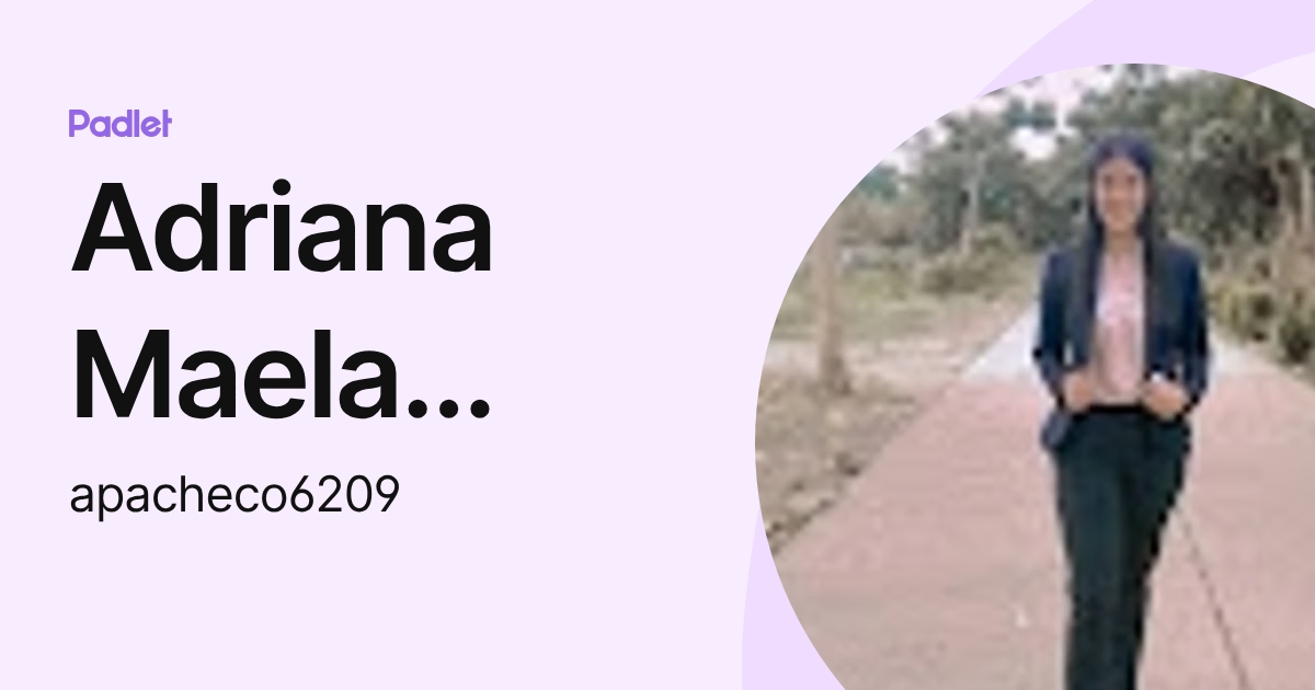Adriana Maela Pacheco Reyes (apacheco6209) profile | Padlet