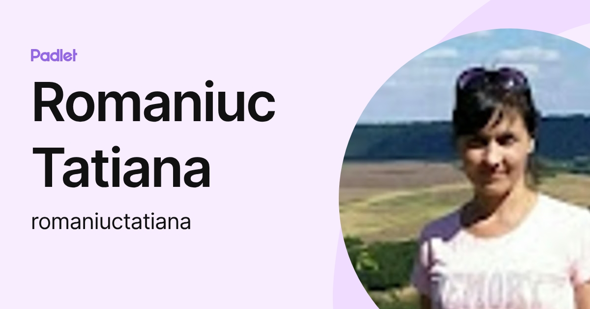Romaniuc Tatiana (romaniuctatiana) profile | Padlet