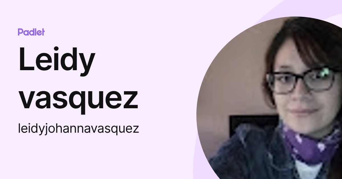 Leidy vasquez (leidyjohannavasquez) profile | Padlet