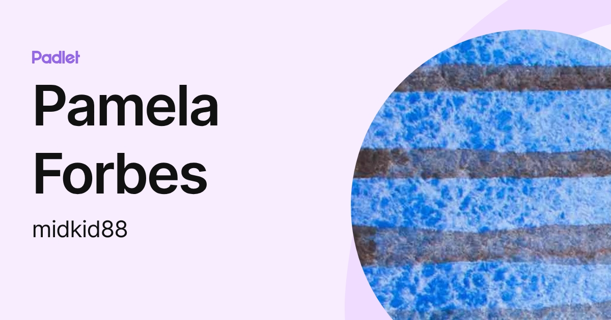 Pamela Forbes (midkid88) profile | Padlet
