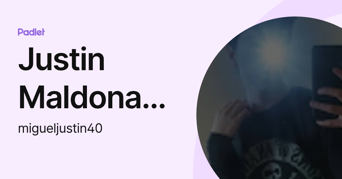 Justin Maldonado (migueljustin40) profile | Padlet