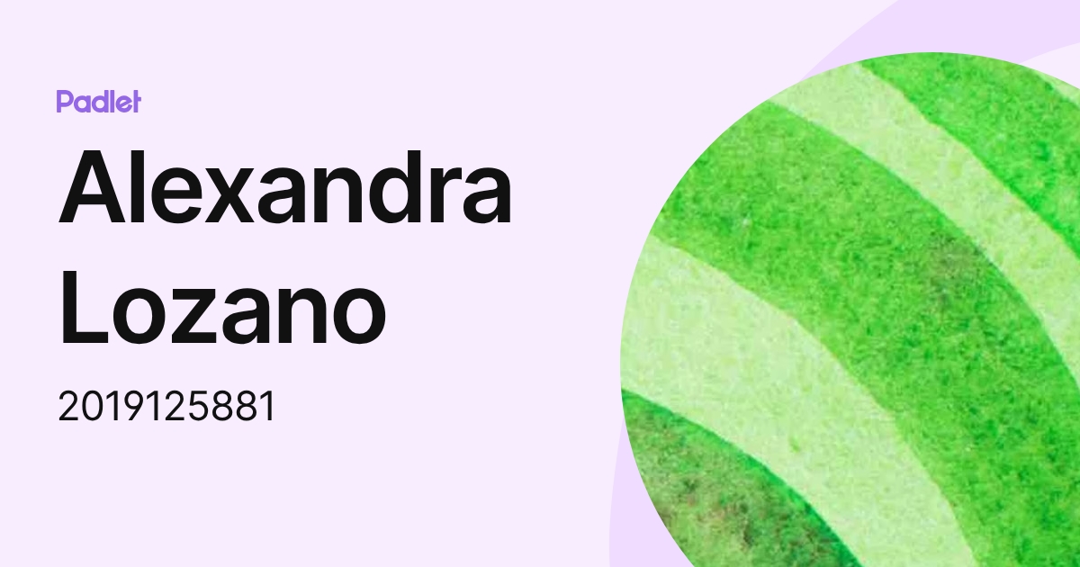 Alexandra Lozano (2019125881) profile | Padlet