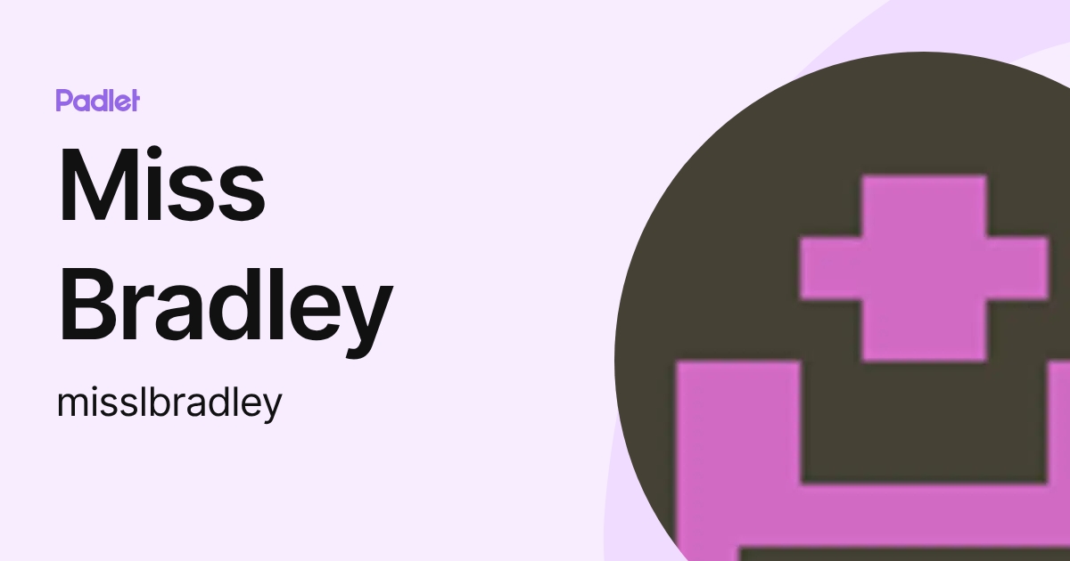 Miss Bradley (misslbradley) profile | Padlet